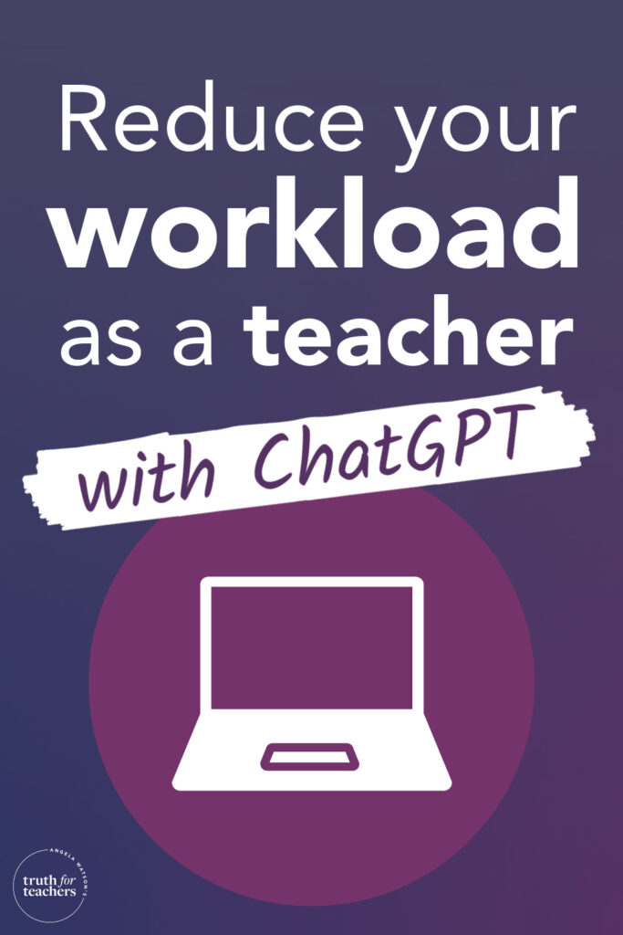 Truth For Teachers Use Chatgpt To Reduce Your Workload As A Teacher Truth For Teachers Use Chatgpt To Reduce Your Workload As A Teacher