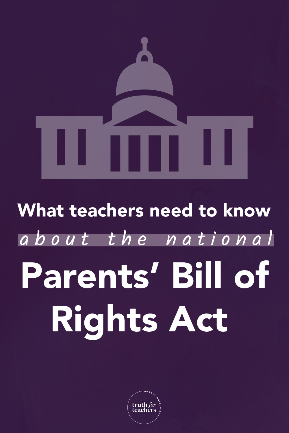 Truth For Teachers | Parents’ Bill of Rights — what teachers must know