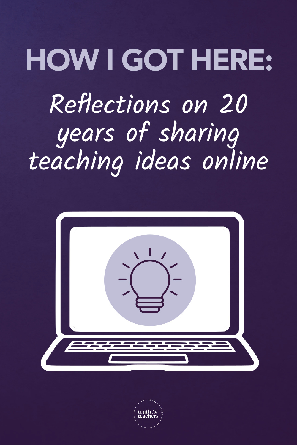 Truth For Teachers A reflection on 20 years of sharing teaching ideas